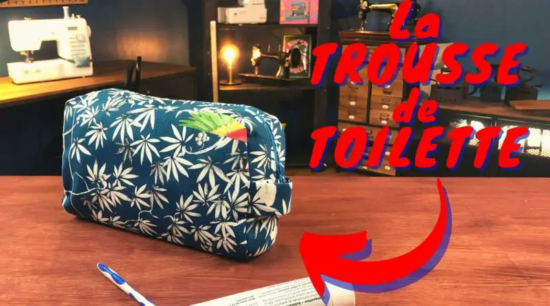 Comment coudre la trousse de Toilette ?